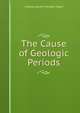 The Cause of Geologic Periods, Charles Austin Mendell Taber 