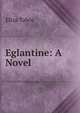 Eglantine: A Novel, Eliza Tabor 