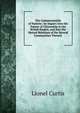 The Commonwealth of Nations: An Inquiry Into the Nature of Citizenship in the British Empire, and Into the Mutual Relations of the Several Communities Thereof ., Lionel Curtis 