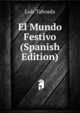 El Mundo Festivo (Spanish Edition), Luis Taboada 