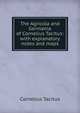 The Agricola and Germania of Cornelius Tacitus: with explanatory notes and maps, Tacitus Cornelius 