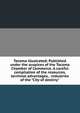 Tacoma illustrated; Published under the auspices of the Tacoma Chamber of Commerce. A careful compilation of the resources, terminal advantages, . industries of the "City of destiny", 
