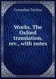 Works. The Oxford translation, rev., with notes, Tacitus Cornelius 