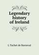 Legendary history of Ireland, L Tachet de Barneval 