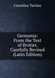 Germania: From the Text of Brotier, Carefully Revised (Latin Edition), Tacitus Cornelius 