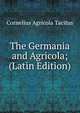 The Germania and Agricola; (Latin Edition), Cornelius Agricola Tacitus 
