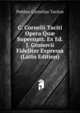 C. Cornelii Taciti Opera Qu? Supersunt. Ex Ed. J. Gronovii Fideliter Expressa (Latin Edition), Tacitus Cornelius 