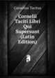 Cornelii Taciti Libri Qui Supersunt (Latin Edition), Tacitus Cornelius 