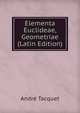 Elementa Euclideae, Geometriae (Latin Edition), Andre Tacquet 
