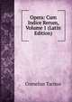 Opera: Cum Indice Rerum, Volume 1 (Latin Edition), Tacitus Cornelius 