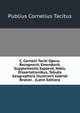 C. Cornelii Taciti Opera: Recognovit, Emendavit, Supplementis Explevit, Notis, Dissertationibus, Tabulis Geographicis Illustravit Gabriel Brotier. . (Latin Edition), Tacitus Cornelius 
