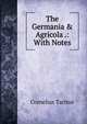 The Germania & Agricola .: With Notes., Tacitus Cornelius 