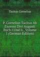 P. Cornelius Tacitus Ab Excessu Divi Augusti Buch I Und Ii., Volume 1 (German Edition), Tacitus Cornelius 
