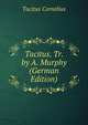 Tacitus. Tr. by A. Murphy (German Edition), Tacitus Cornelius 
