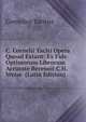C. Cornelii Taciti Opera Quoad Extant: Ex Fide Optimorum Librorum Accurate Recesuit C.H. Weise (Latin Edition), Tacitus Cornelius 