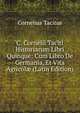 C. Cornelii Taciti Historiarum Libri Quinque: Cum Libro De Germania, Et Vita Agricol? (Latin Edition), Tacitus Cornelius 