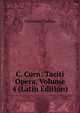 C. Corn: Taciti Opera, Volume 4 (Latin Edition), Tacitus Cornelius 