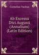 Ab Excessu Divi Augusti (Annalium) (Latin Edition), Tacitus Cornelius 