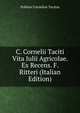 C. Cornelii Taciti Vita Iulii Agricolae. Ex Recens. F. Ritteri (Italian Edition), Tacitus Cornelius 