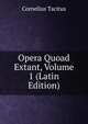 Opera Quoad Extant, Volume 1 (Latin Edition), Tacitus Cornelius 