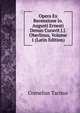 Opera Ex Recensione Io. Augusti Ernesti Denuo Curavit J.J. Oberlinus, Volume 1 (Latin Edition), Tacitus Cornelius 