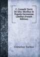 C. Cornelii Taciti De Situ: Moribus Et Populis Germaniae Libellus (French Edition), Tacitus Cornelius 