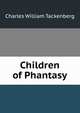 Children of Phantasy, Charles William Tackenberg 