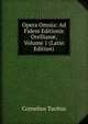 Opera Omnia: Ad Fidem Editionis Orellian?, Volume 1 (Latin Edition), Tacitus Cornelius 