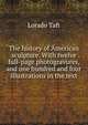 The history of American sculpture. With twelve full-page photogravures, and one hundred and four illustrations in the text, Lorado Taft 