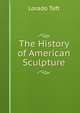 The History of American Sculpture, Lorado Taft 