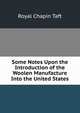Some Notes Upon the Introduction of the Woolen Manufacture Into the United States, Royal Chapin Taft 