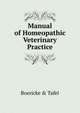 Manual of Homeopathic Veterinary Practice, Boericke &amp; Tafel 