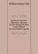 On Secret Service: Detective-Mystery Stories Based On Real Cases Solved by Government Agents, William Nelson Taft 
