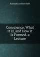 Conscience. What It Is, and How It Is Formed. a Lecture, Rudolph Leonhard Tafel 