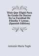 Tesis Que Eligio Para Su Grado De Doctor En La Facultad De Filsofia Y Letras . (Spanish Edition), Antonio Maria Tagle 