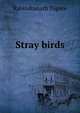 Stray birds, Rabindranath Tagore 
