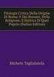 Filologia Critica Della Origine Di Roma: E Dei Romani, Della Religione, E Politica Di Quel Popolo (Italian Edition), Michele Taglialatela 