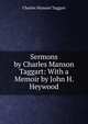 Sermons by Charles Manson Taggart: With a Memoir by John H. Heywood, Charles Manson Taggart 