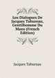 Los Dialogues De Jacques Tahureau, Gentilhomme Du Mans (French Edition), Jacques Tahureau 