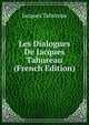 Les Dialogues De Jacques Tahureau (French Edition), Jacques Tahureau 