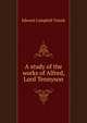 A study of the works of Alfred, Lord Tennyson, Edward Campbell Tainsh 