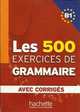 Les 500 exercices de Grammaire. Niveau B1. Livre + corriges integres, Delatour Yvonne, Jennepin Dominique, Lesage-Langot Francoise 