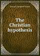 The Christian hypothesis, Edward Campbell Tainsh 