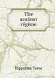 The ancient regime, Taine Hippolyte 
