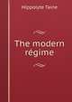 The modern regime, Taine Hippolyte 