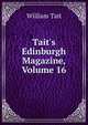 Tait's Edinburgh Magazine, Volume 16, William Tait 