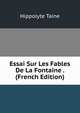 Essai Sur Les Fables De La Fontaine . (French Edition), Taine Hippolyte 