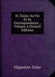 H. Taine; Sa Vie Et Sa Correspondance ., Volume 4 (French Edition), Taine Hippolyte 