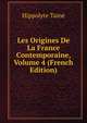 Les Origines De La France Contemporaine, Volume 4 (French Edition), Taine Hippolyte 