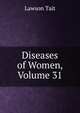 Diseases of Women, Volume 31, Lawson Tait 